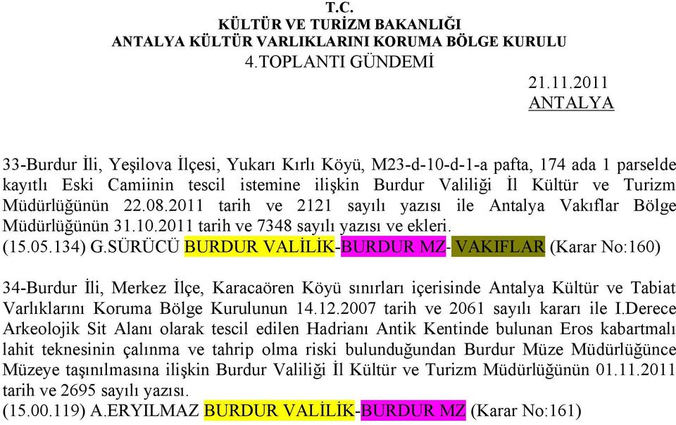 Müdürlüğünün 22.08.2011 tarih ve 2121 sayılı yazısı ile Antalya Vakıflar Bölge Müdürlüğünün 31.10.2011 tarih ve 7348 sayılı yazısı ve ekleri. (15.05.134) G.