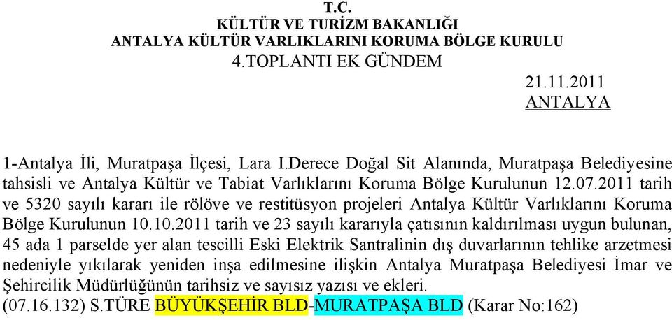 2011 tarih ve 5320 sayılı kararı ile rölöve ve restitüsyon projeleri Antalya Kültür Varlıklarını Koruma Bölge Kurulunun 10.