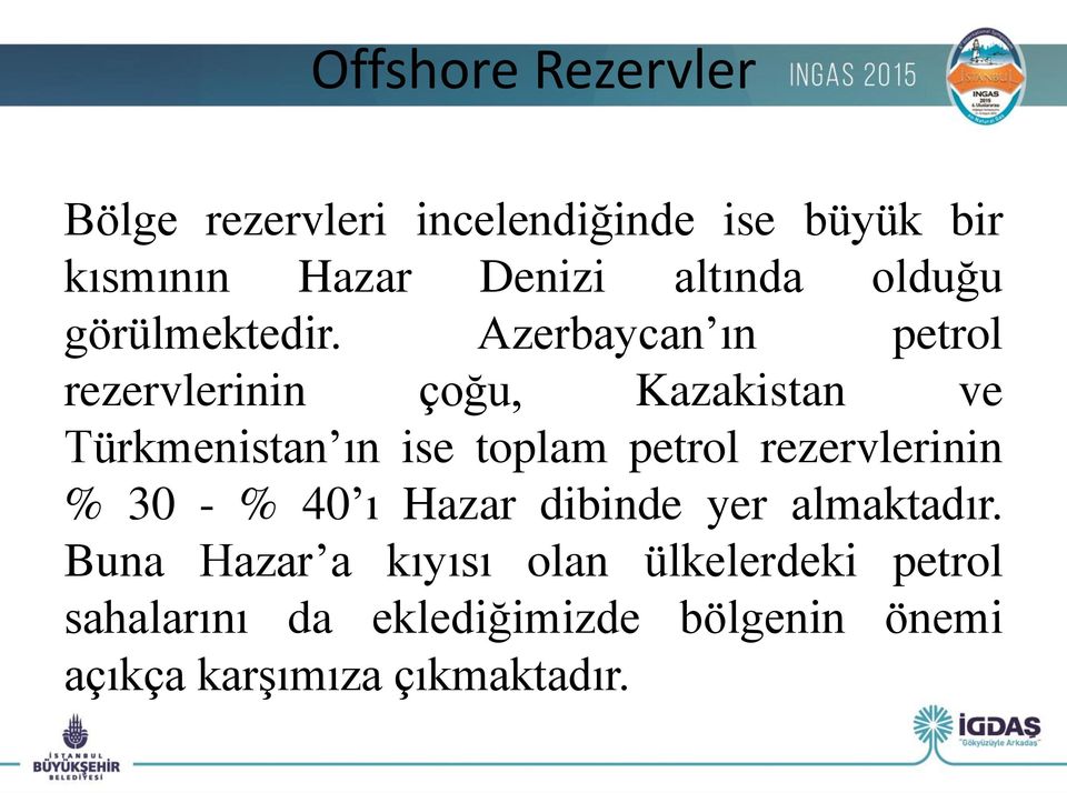 Azerbaycan ın petrol rezervlerinin çoğu, Kazakistan ve Türkmenistan ın ise toplam petrol