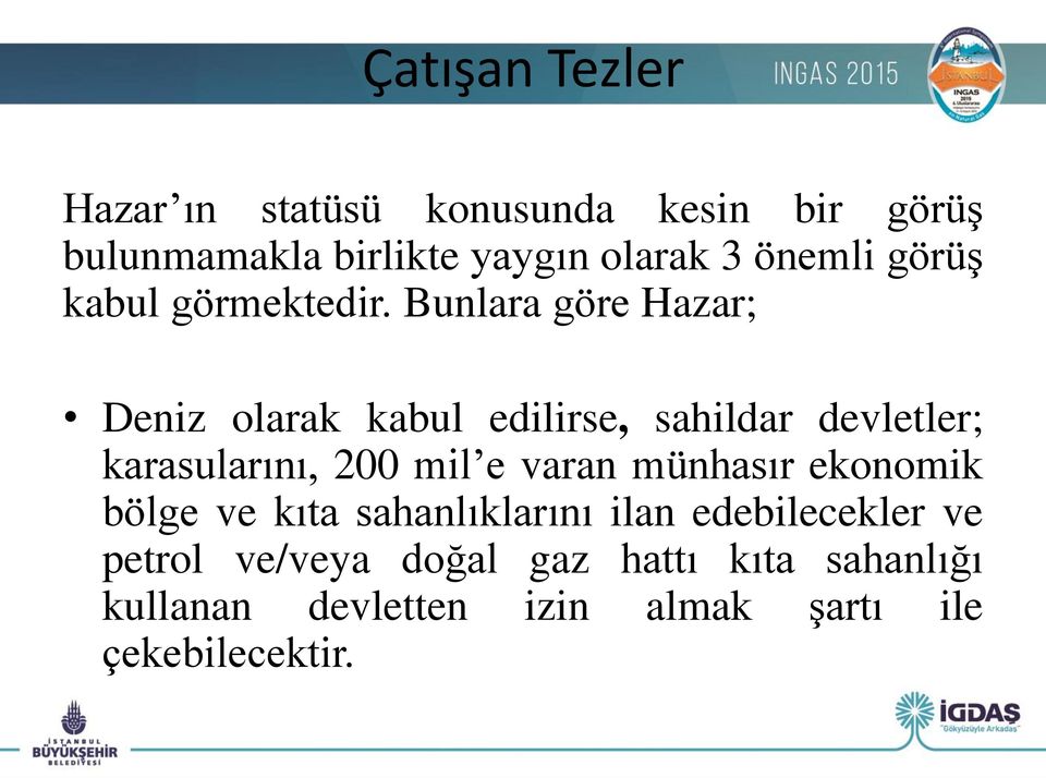 Bunlara göre Hazar; Deniz olarak kabul edilirse, sahildar devletler; karasularını, 200 mil e varan