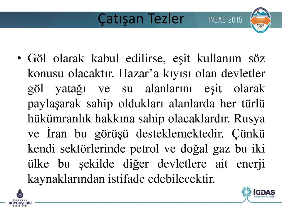 alanlarda her türlü hükümranlık hakkına sahip olacaklardır. Rusya ve İran bu görüşü desteklemektedir.