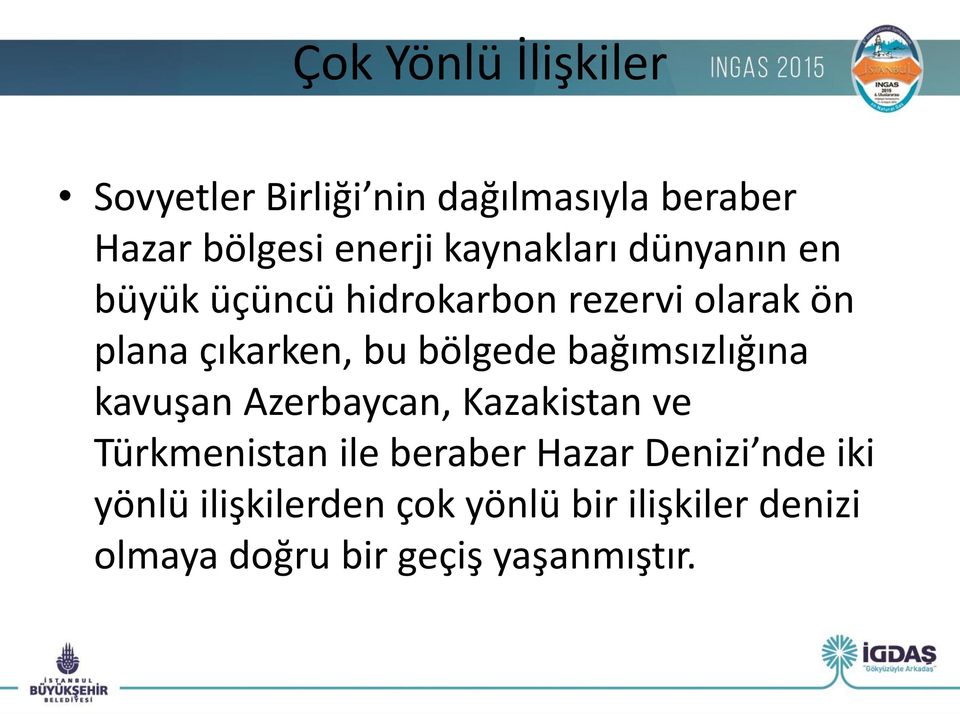 bölgede bağımsızlığına kavuşan Azerbaycan, Kazakistan ve Türkmenistan ile beraber Hazar