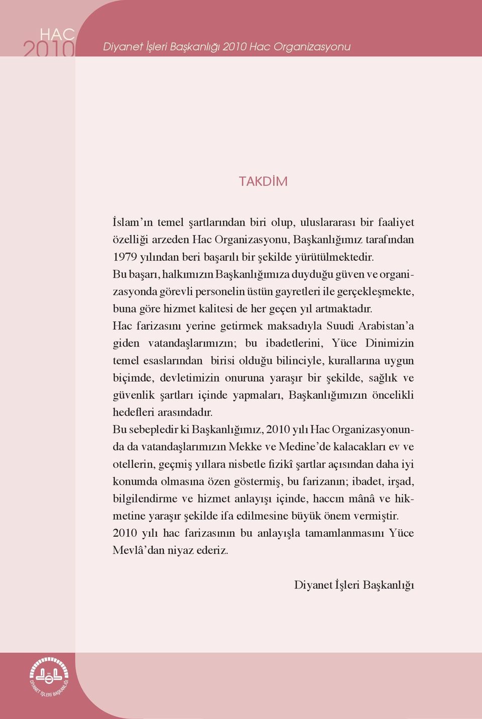 Bu başarı, halkımızın Başkanlığımıza duyduğu güven ve organizasyonda görevli personelin üstün gayretleri ile gerçekleşmekte, buna göre hizmet kalitesi de her geçen yıl artmaktadır.