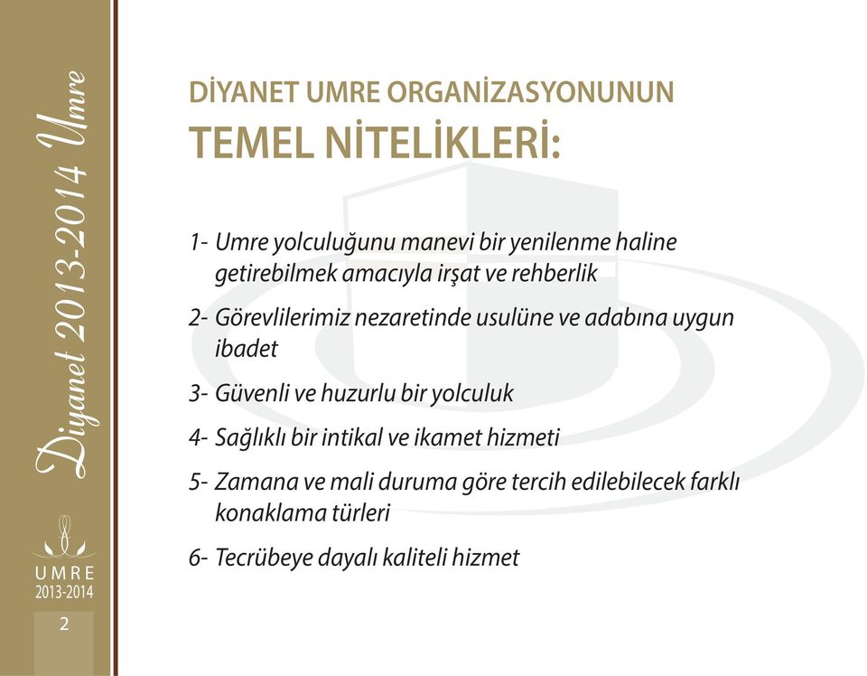 adabına uygun ibadet 3- Güvenli ve huzurlu bir yolculuk 4- Sağlıklı bir intikal ve ikamet hizmeti