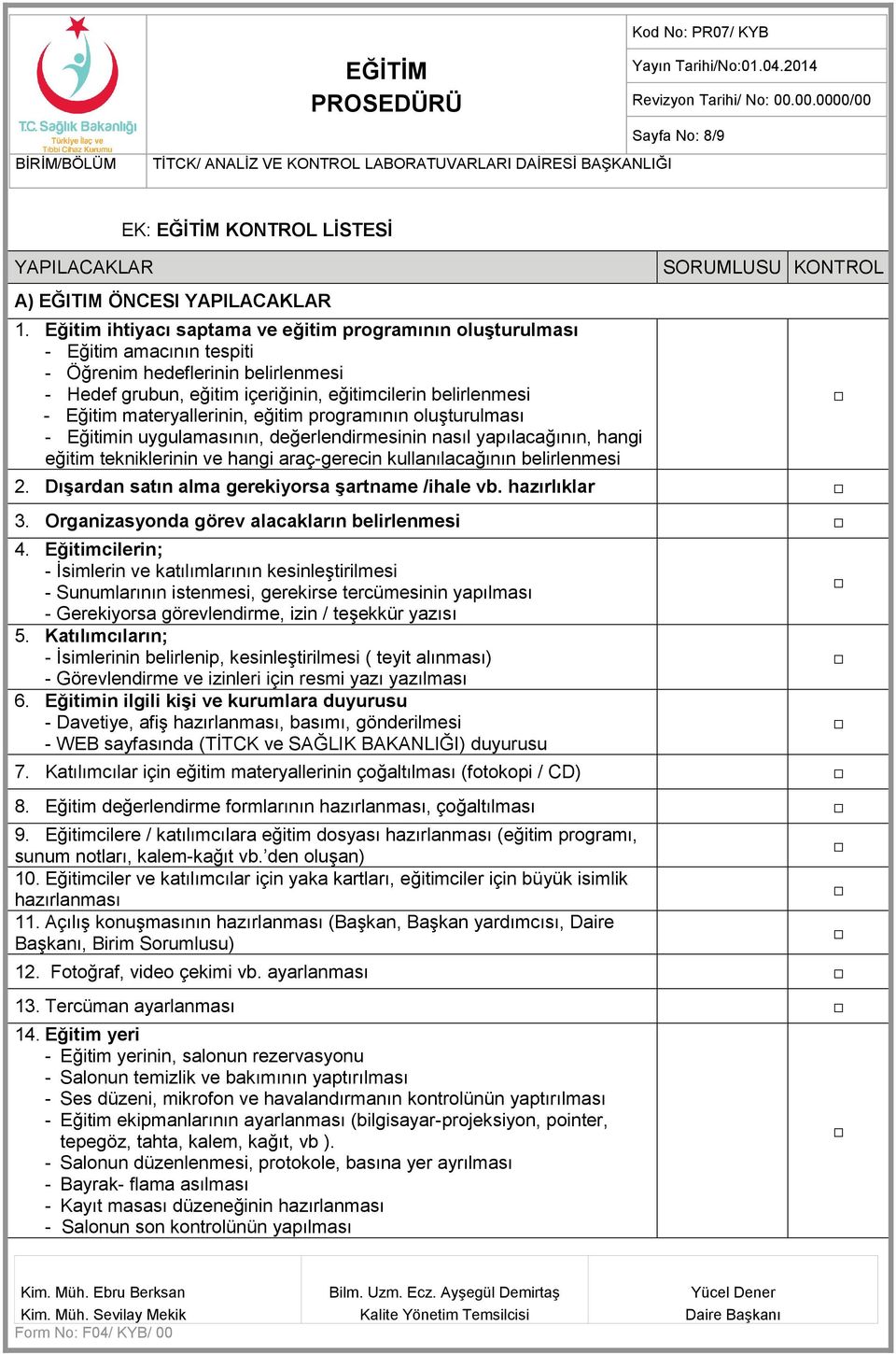 materyallerinin, eğitim programının oluşturulması - Eğitimin uygulamasının, değerlendirmesinin nasıl yapılacağının, hangi eğitim tekniklerinin ve hangi araç-gerecin kullanılacağının belirlenmesi