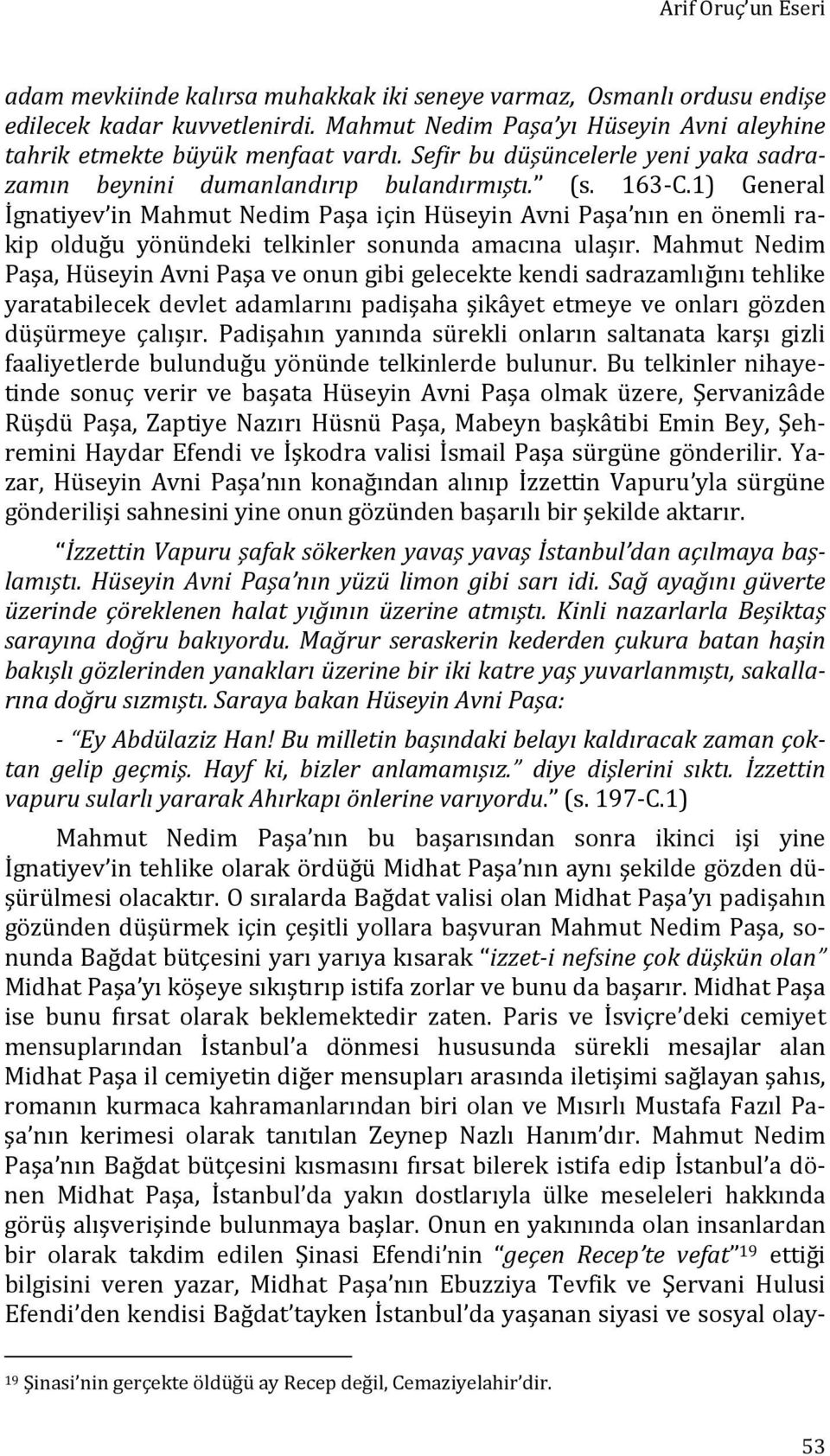 1) General İgnatiyev in Mahmut Nedim Paşa için Hüseyin Avni Paşa nın en önemli rakip olduğu yönündeki telkinler sonunda amacına ulaşır.