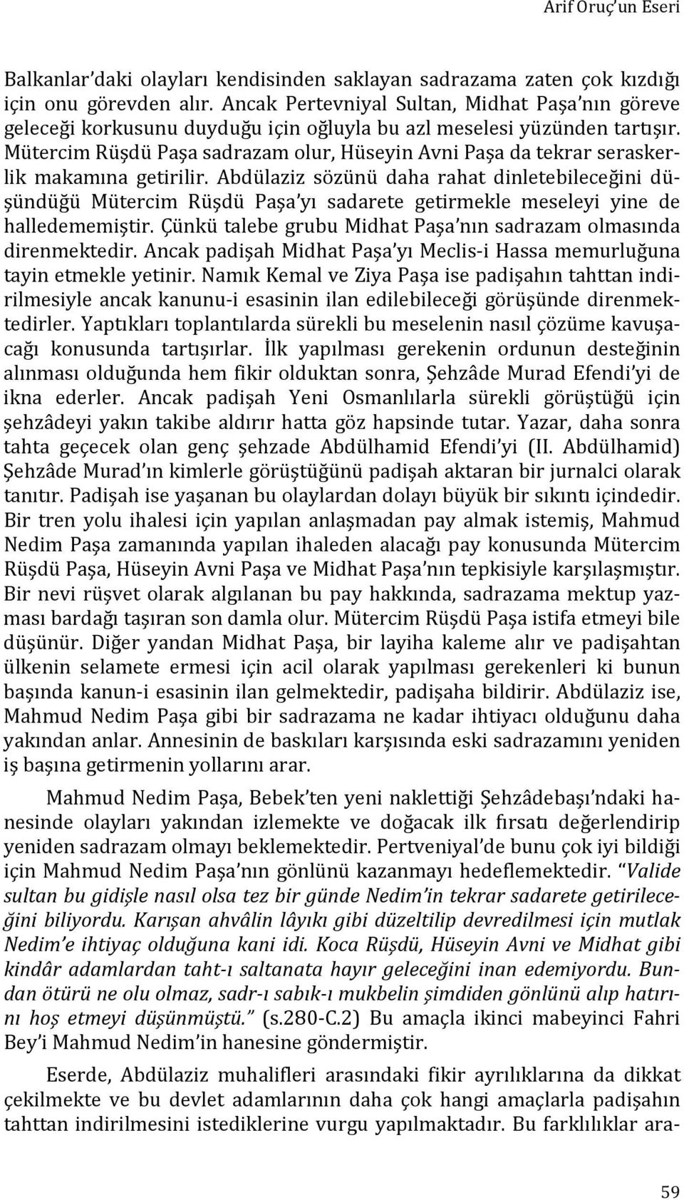 Mütercim Rüşdü Paşa sadrazam olur, Hüseyin Avni Paşa da tekrar seraskerlik makamına getirilir.