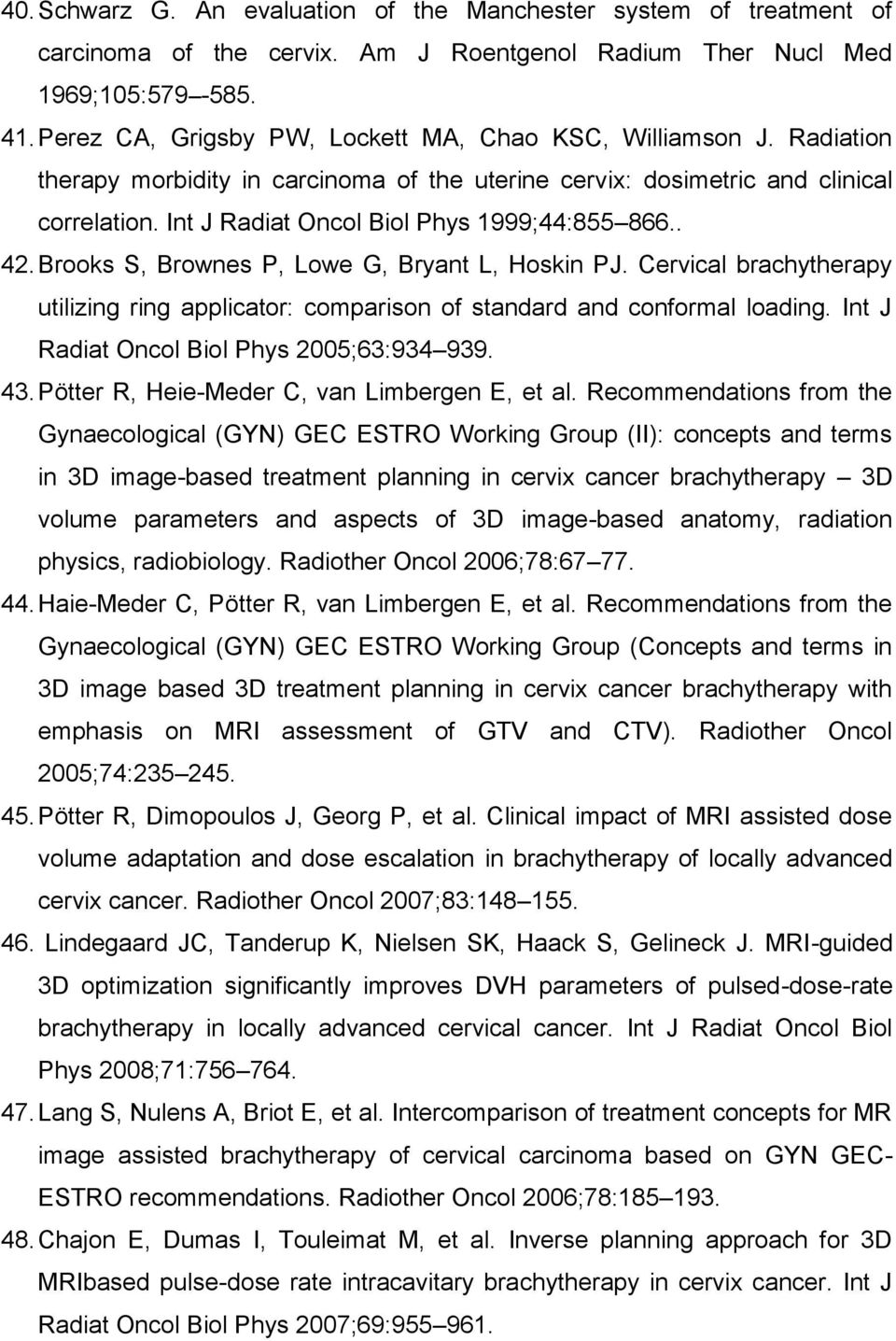 Int J Radiat Oncol Biol Phys 1999;44:855 866.. 42. Brooks S, Brownes P, Lowe G, Bryant L, Hoskin PJ. Cervical brachytherapy utilizing ring applicator: comparison of standard and conformal loading.