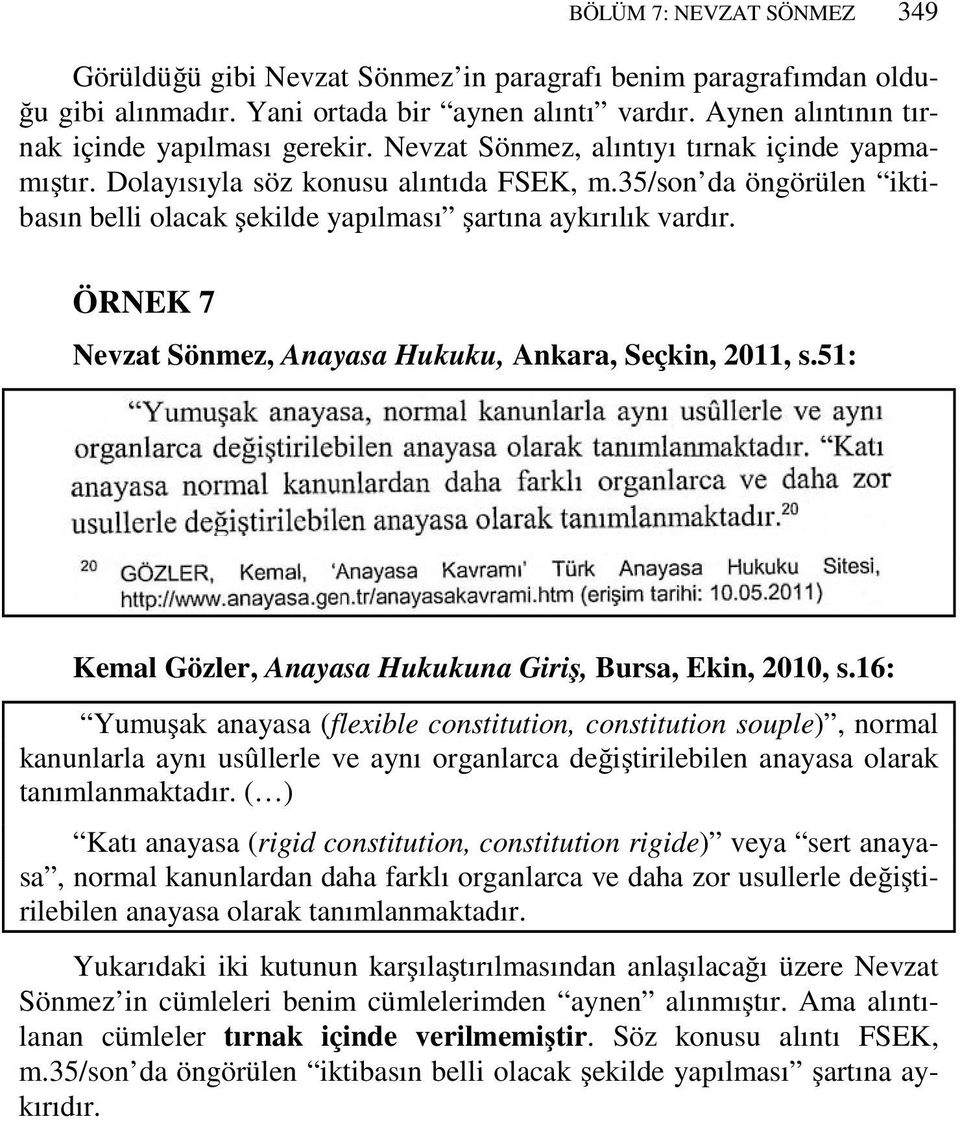 ÖRNEK 7 Nevzat Sönmez, Anayasa Hukuku, Ankara, Seçkin, 2011, s.51: Kemal Gözler, Anayasa Hukukuna Giriş, Bursa, Ekin, 2010, s.