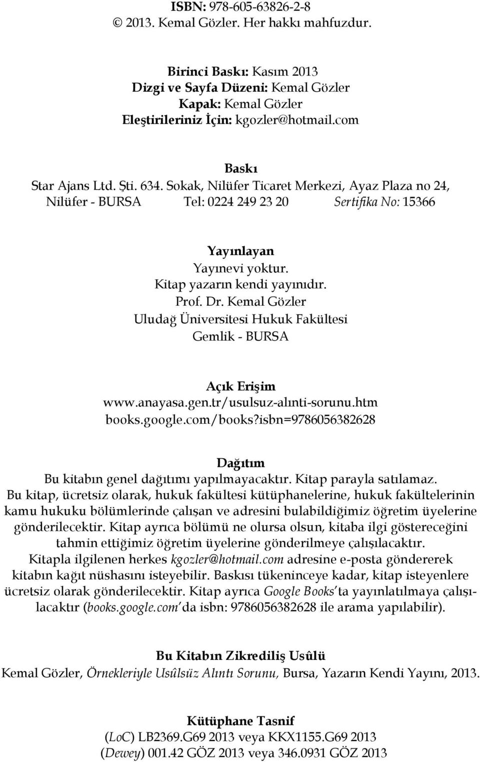 Prof. Dr. Kemal Gözler Uludağ Üniversitesi Hukuk Fakültesi Gemlik - BURSA Açık Erişim www.anayasa.gen.tr/usulsuz-alınti-sorunu.htm books.google.com/books?