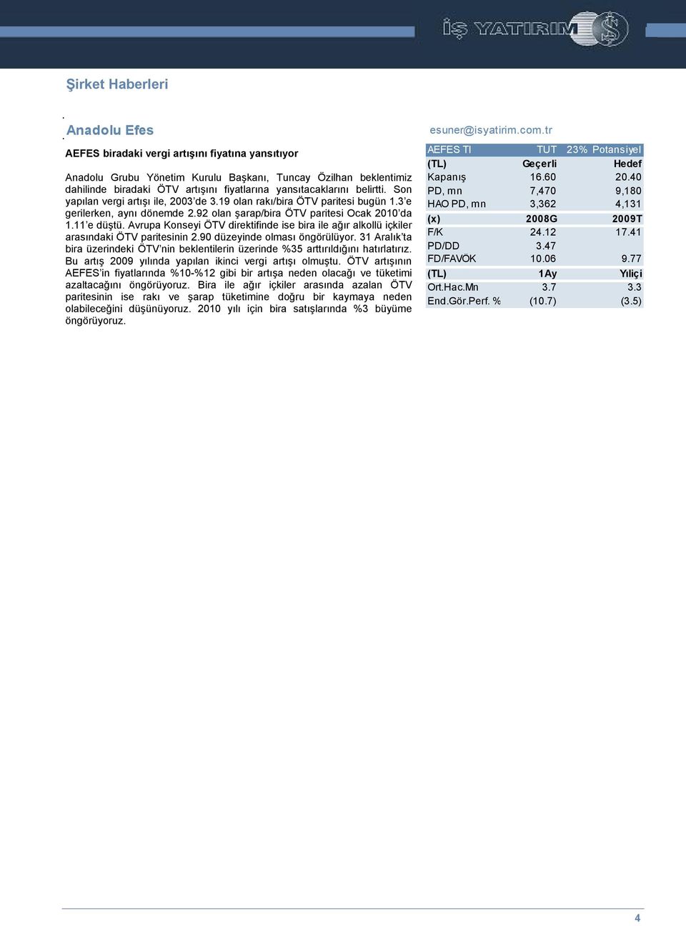 Avrupa Konseyi ÖTV direktifinde ise bira ile ağır alkollü içkiler arasındaki ÖTV paritesinin 2.90 düzeyinde olması öngörülüyor.