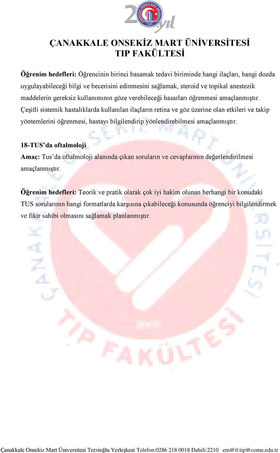 Çeşitli sistemik hastalıklarda kullanılan ilaçların retina ve göz üzerine olan etkileri ve takip yöntemlerini öğrenmesi, hastayı bilgilendirip yönlendirebilmesi amaçlanmıştır.