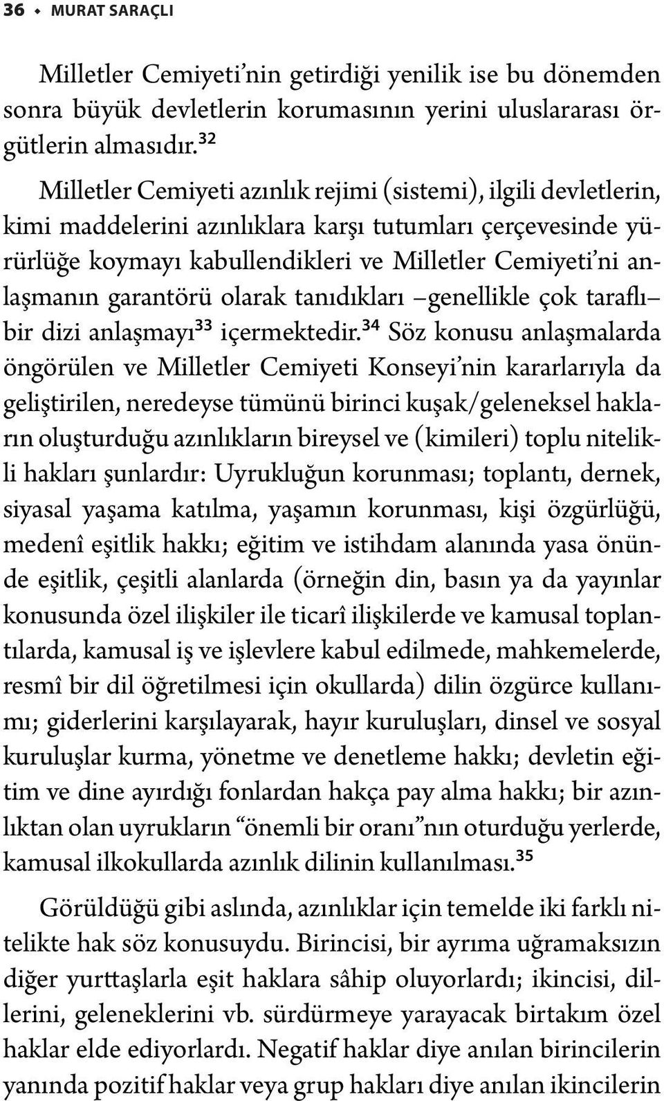 garantörü olarak tanıdıkları genellikle çok taraflı bir dizi anlaşmayı 33 içermektedir.