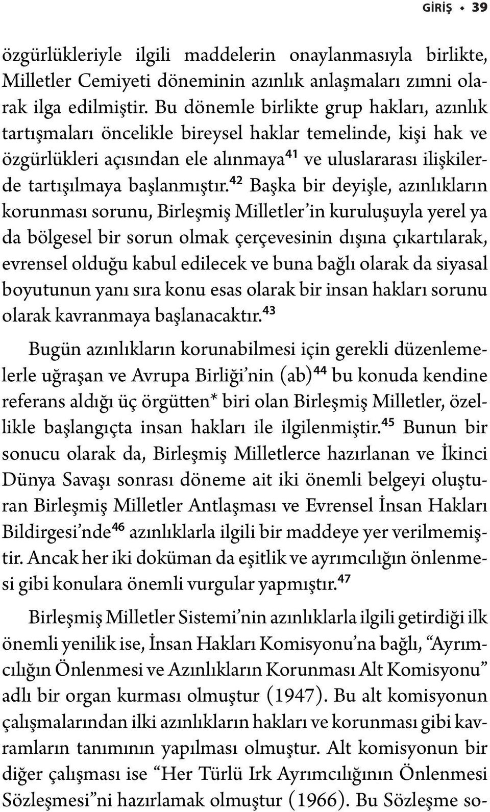 42 Başka bir deyişle, azınlıkların korunması sorunu, Birleşmiş Milletler in kuruluşuyla yerel ya da bölgesel bir sorun olmak çerçevesinin dışına çıkartılarak, evrensel olduğu kabul edilecek ve buna