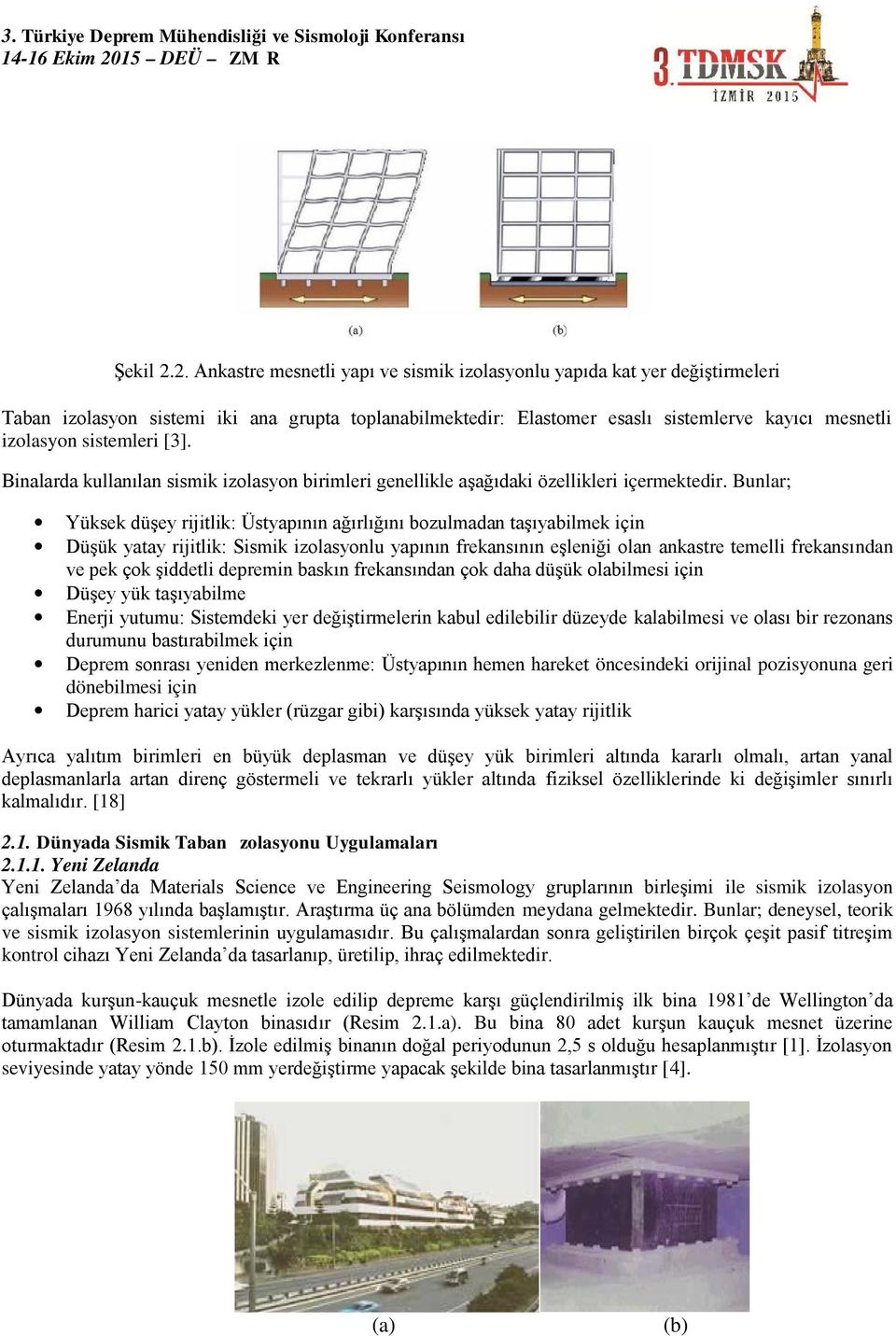 sistemleri [3]. Binalarda kullanılan sismik izolasyon birimleri genellikle aşağıdaki özellikleri içermektedir.