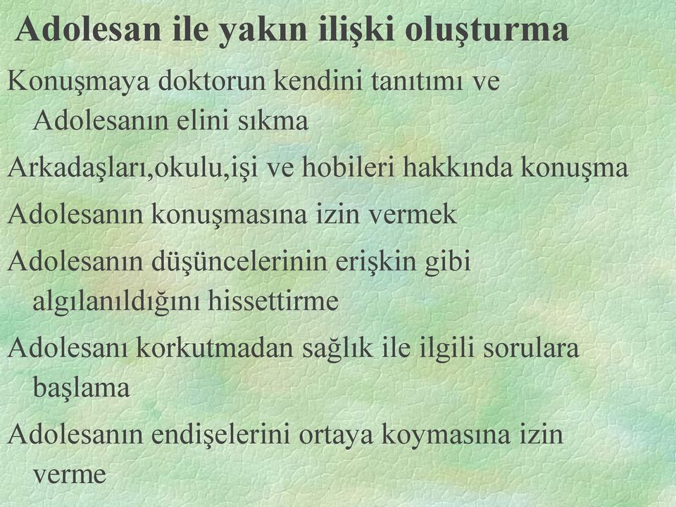 izin vermek Adolesanın düşüncelerinin erişkin gibi algılanıldığını hissettirme Adolesanı