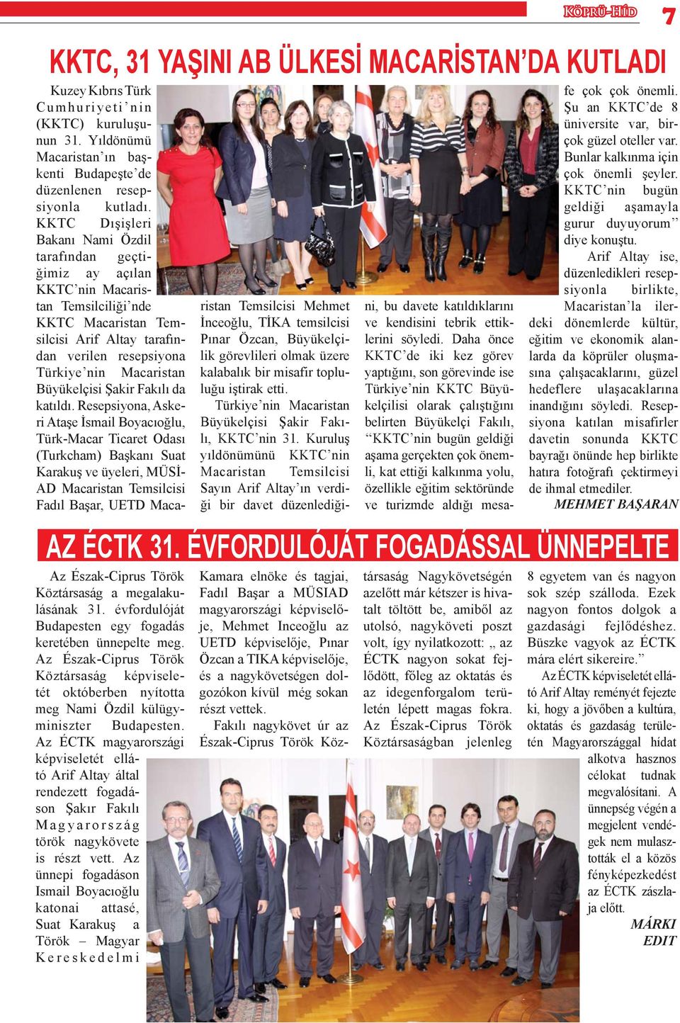 Az ÉCTK magyarországi képviseletét ellátó Arif Altay által rendezett fogadáson Şakır Fakılı Magyarország török nagykövete is részt vett.