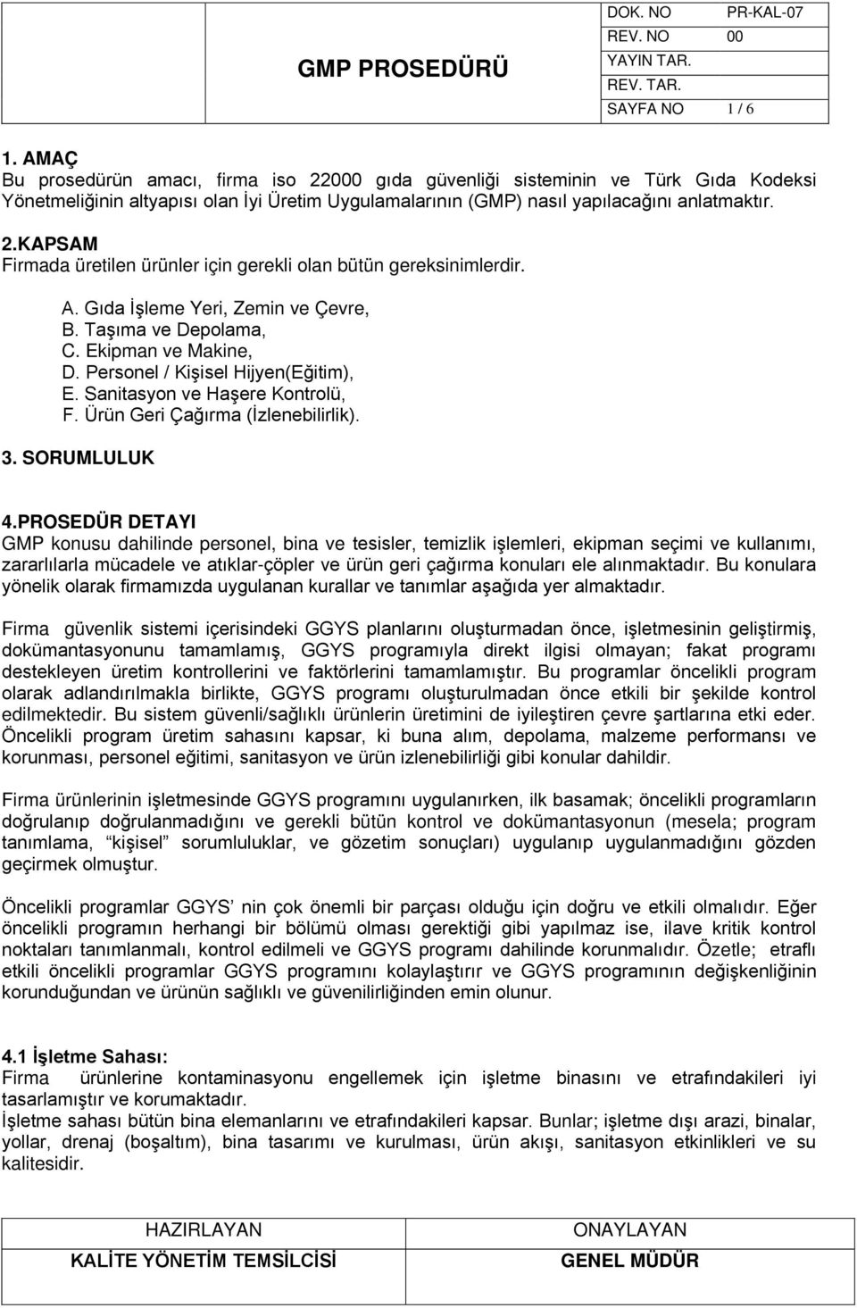 A. Gıda İşleme Yeri, Zemin ve Çevre, B. Taşıma ve Depolama, C. Ekipman ve Makine, D. Personel / Kişisel Hijyen(Eğitim), E. Sanitasyon ve Haşere Kontrolü, F. Ürün Geri Çağırma (İzlenebilirlik). 3.