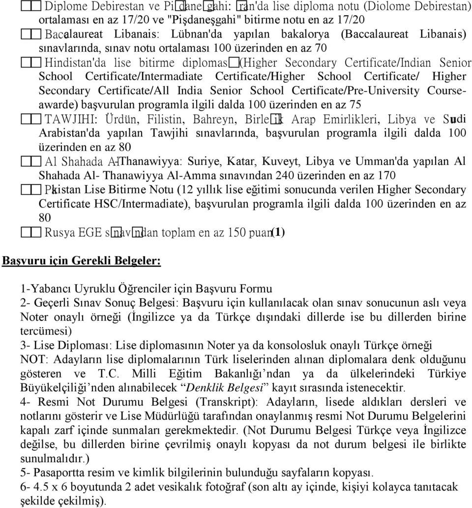 Certificate/Higher School Certificate/ Higher Secondary Certificate/All India Senior School Certificate/Pre-University Courseawarde) başvurulan programla ilgili dalda 100 üzerinden en az 75 TAWJIHI: