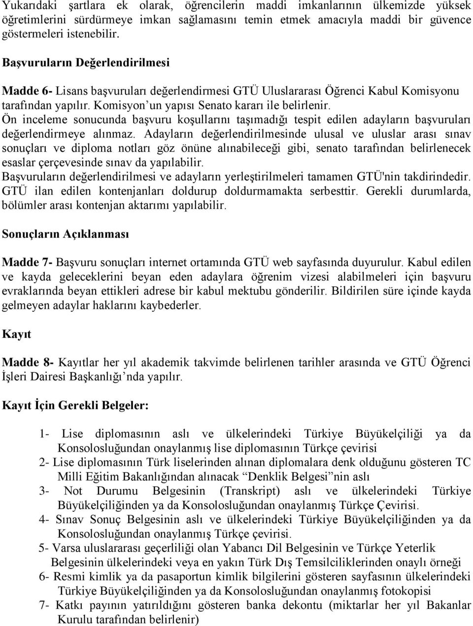 Ön inceleme sonucunda başvuru koşullarını taşımadığı tespit edilen adayların başvuruları değerlendirmeye alınmaz.