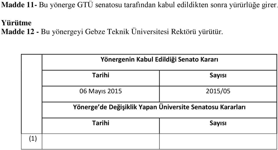 Yürütme Madde 12 - Bu yönergeyi Gebze Teknik Üniversitesi Rektörü yürütür.