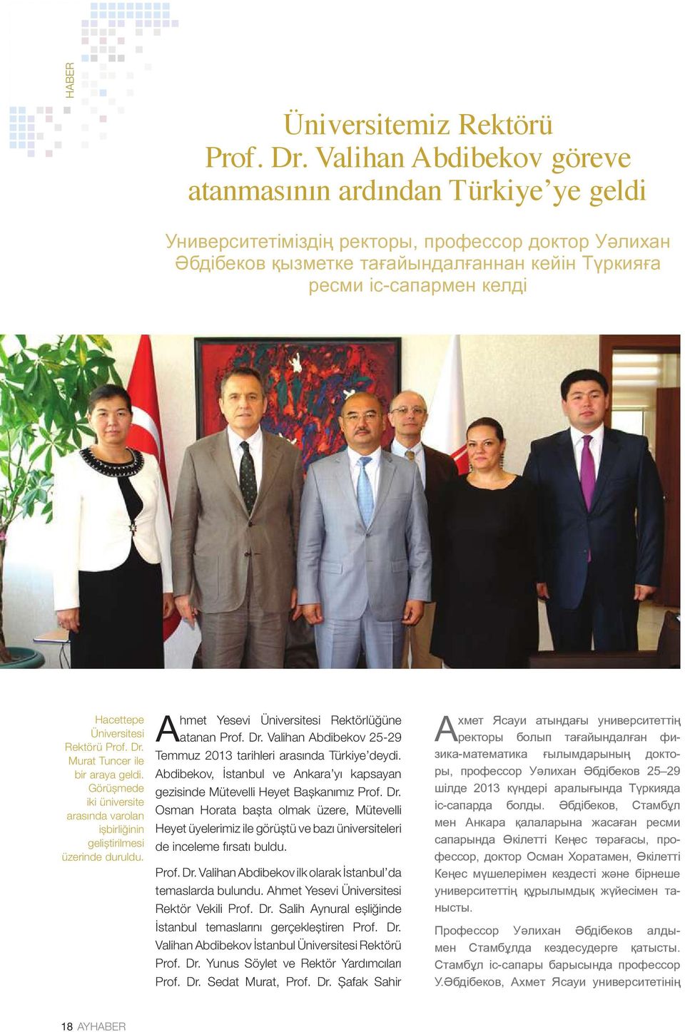 Hacettepe Üniversitesi Rektörü Prof. Dr. Murat Tuncer ile bir araya geldi. Görüşmede iki üniversite arasında varolan işbirliğinin geliştirilmesi üzerinde duruldu.