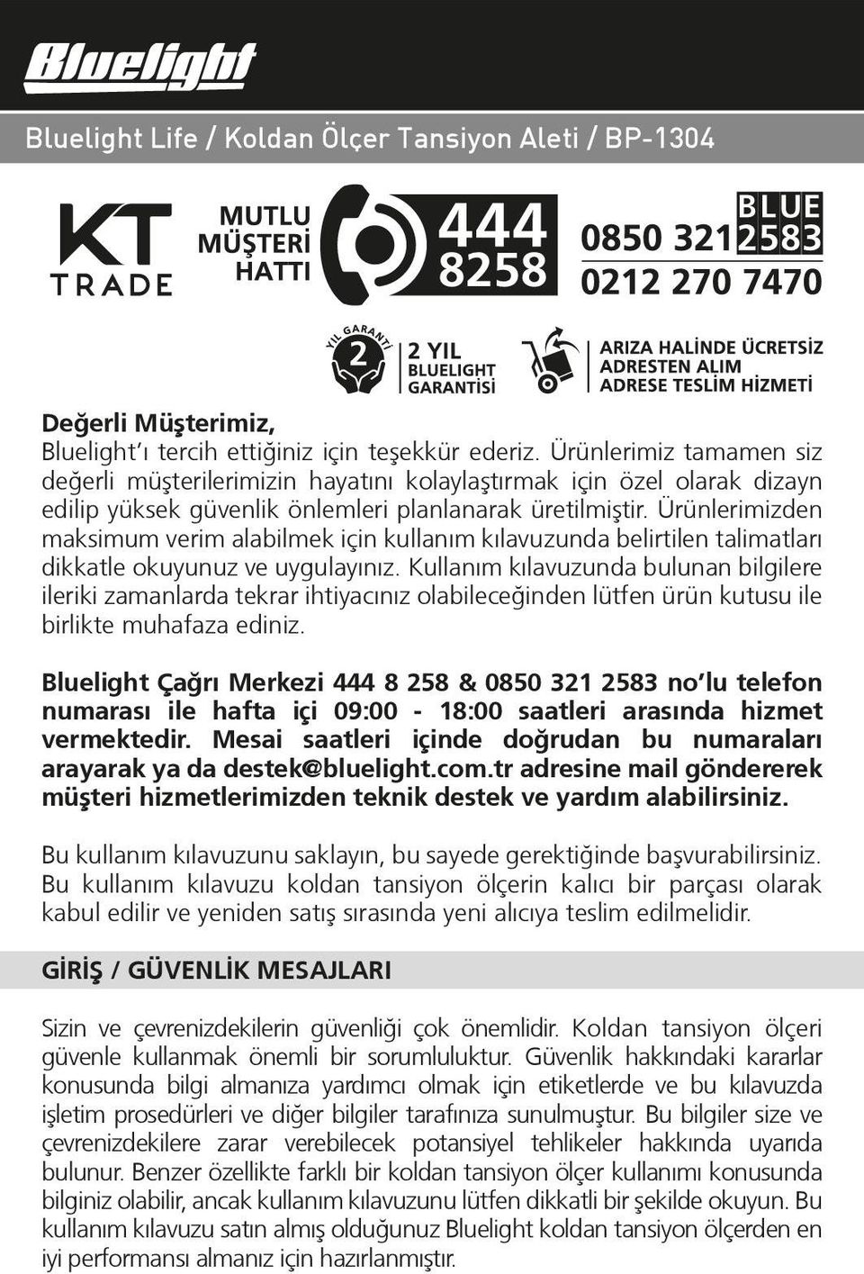 Ürünlerimizden maksimum verim alabilmek için kullanım kılavuzunda belirtilen talimatları dikkatle okuyunuz ve uygulayınız.