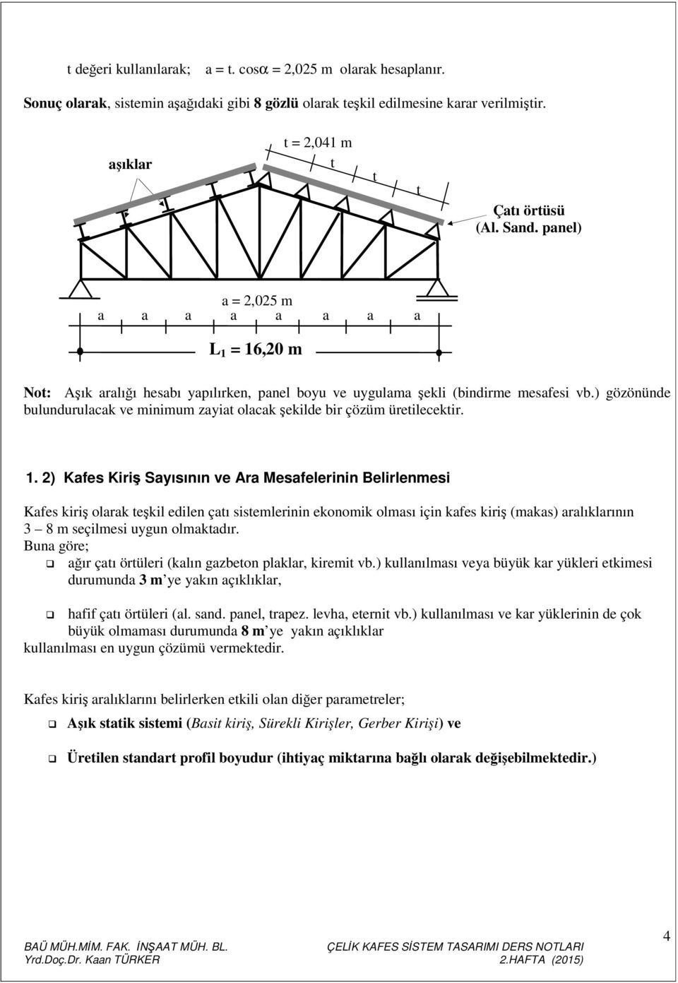 ) gözönünde bulundurulacak ve minimum zayia olacak şekilde bir çözüm üreilecekir. 1.