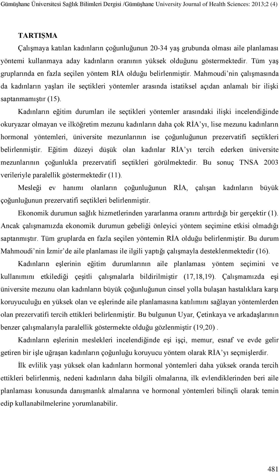 Mahmoudi nin çalışmasında da kadınların yaşları ile seçtikleri yöntemler arasında istatiksel açıdan anlamalı bir ilişki saptanmamıştır (15).