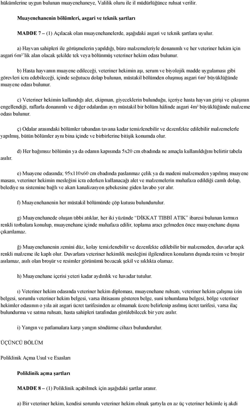 a) Hayvan sahipleri ile görüşmelerin yapıldığı, büro malzemeleriyle donanımlı ve her veteriner hekim için asgari 6m² lik alan olacak şekilde tek veya bölünmüş veteriner hekim odası bulunur.