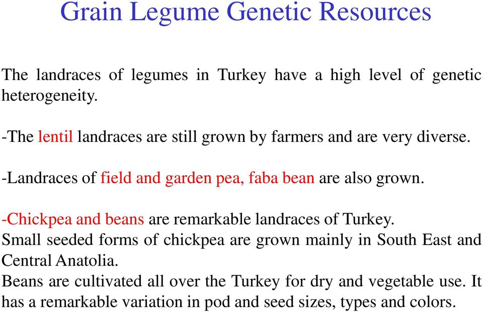 -Landraces of field and garden pea, faba bean are also grown. -Chickpea and beans are remarkable landraces of Turkey.