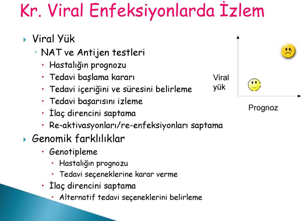 farklılıklar Re-aktivasyonları/re-enfeksiyonları saptama Genotipleme Hastalığın prognozu Tedavi