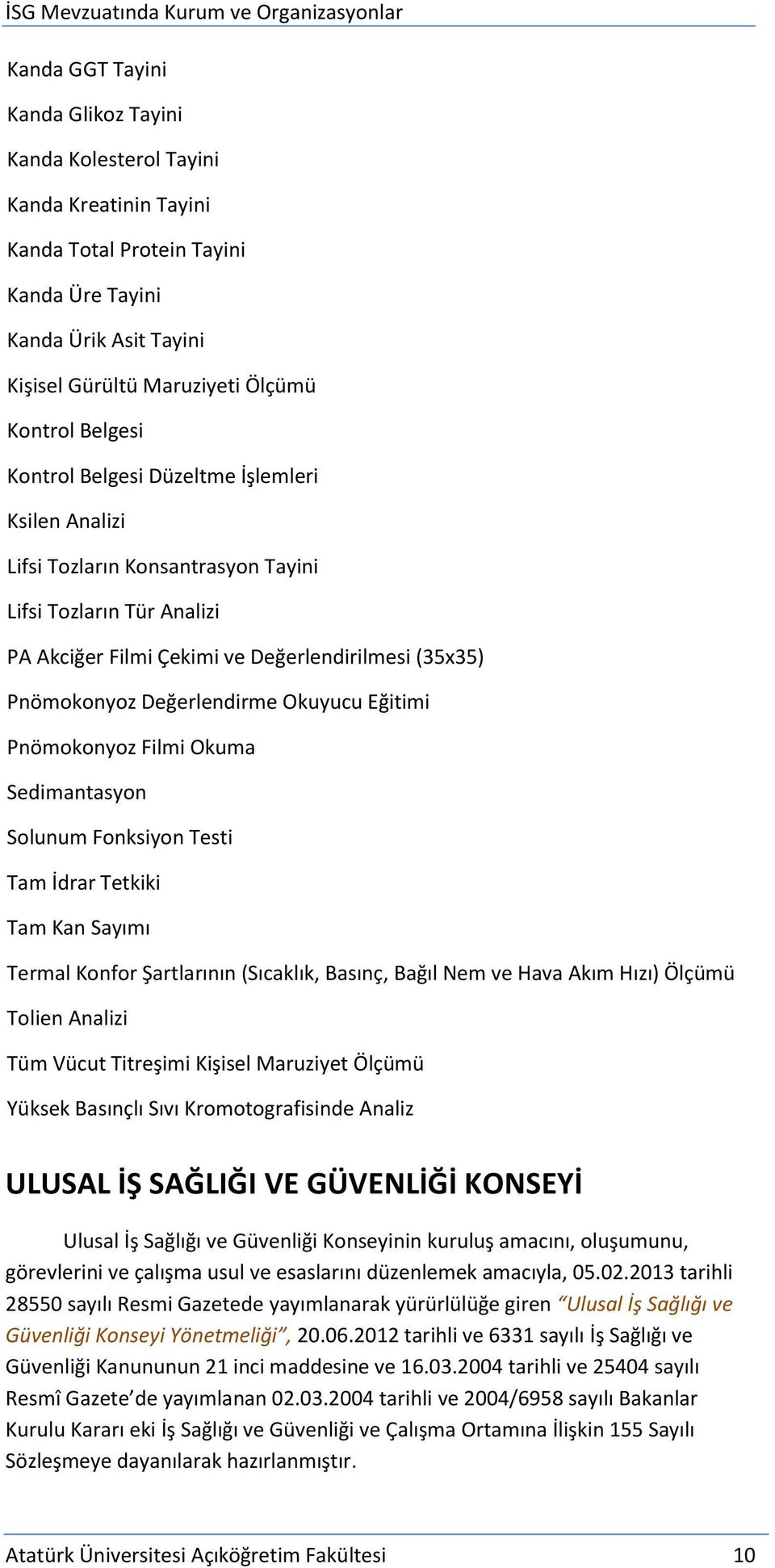 Okuyucu Eğitimi Pnömokonyoz Filmi Okuma Sedimantasyon Solunum Fonksiyon Testi Tam İdrar Tetkiki Tam Kan Sayımı Termal Konfor Şartlarının (Sıcaklık, Basınç, Bağıl Nem ve Hava Akım Hızı) Ölçümü Tolien