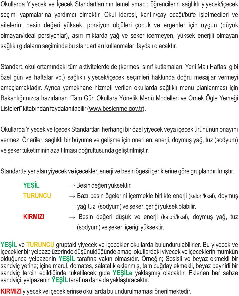 içermeyen, yüksek enerjili olmayan sağlıklı gıdaların seçiminde bu standartları kullanmaları faydalı olacaktır.