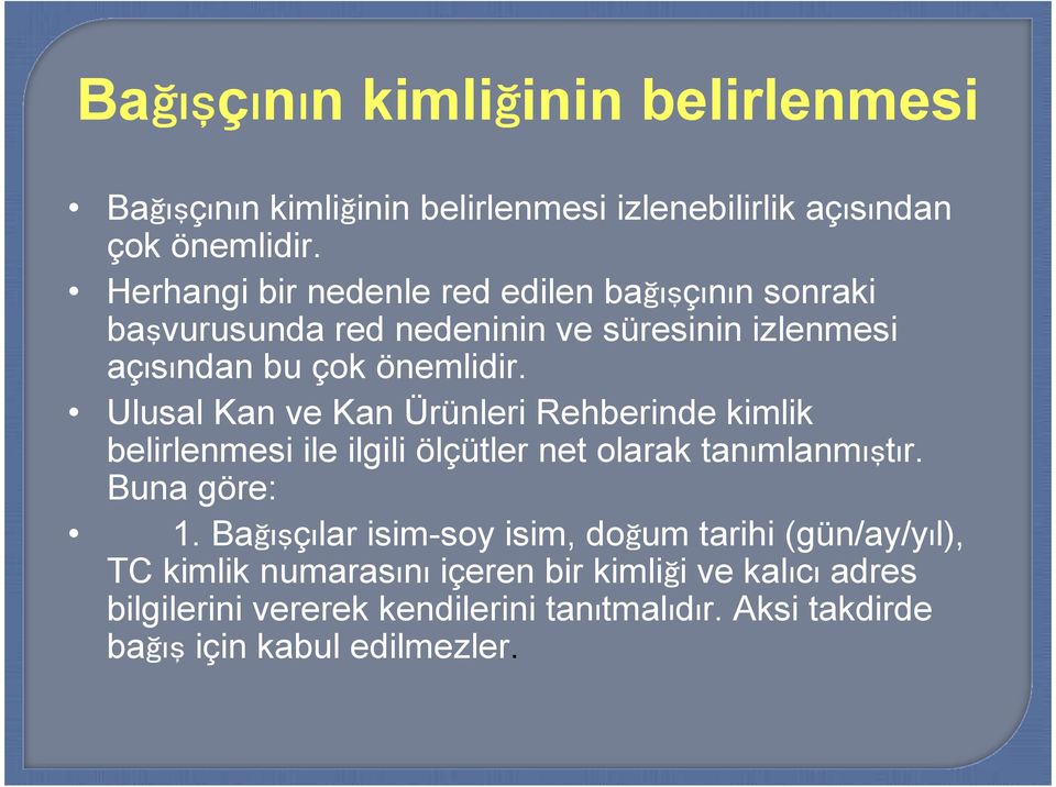 Ulusal Kan ve Kan Ürünleri Rehberinde kimlik belirlenmesi ile ilgili ölçütler net olarak tanımlanmıştır. Buna göre: 1.