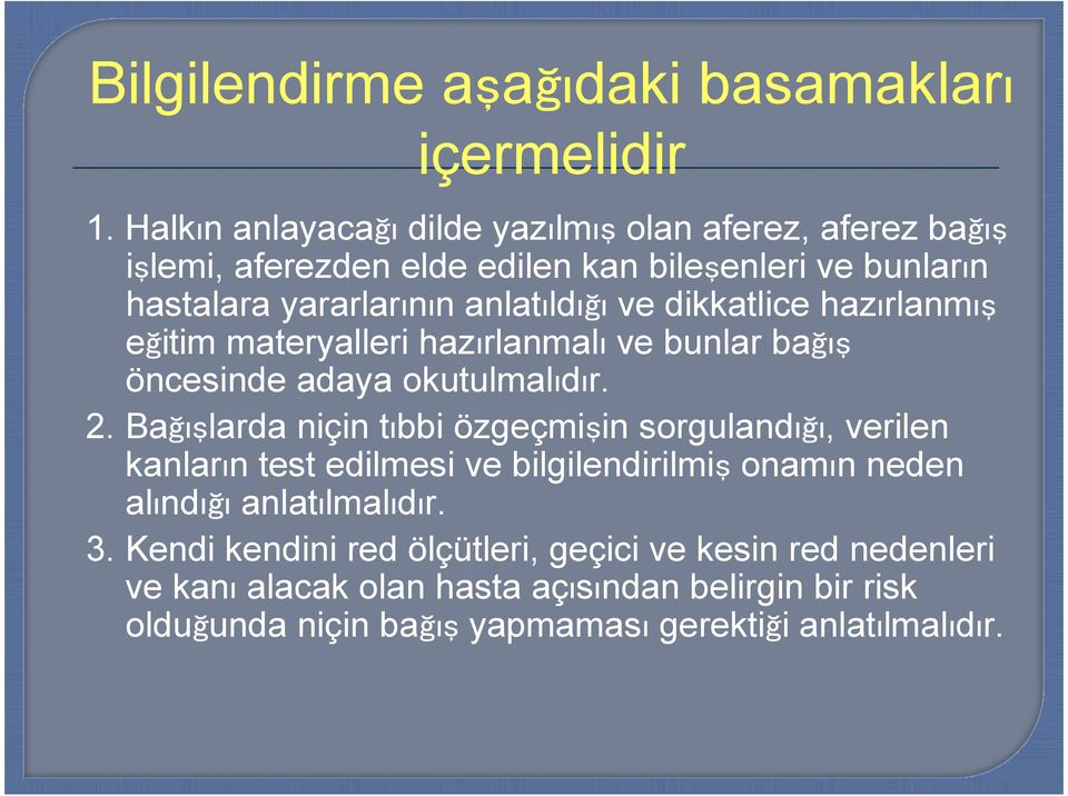 dikkatlice hazırlanmış eğitim materyalleri hazırlanmalı ve bunlar bağış öncesinde adaya okutulmalıdır. 2.