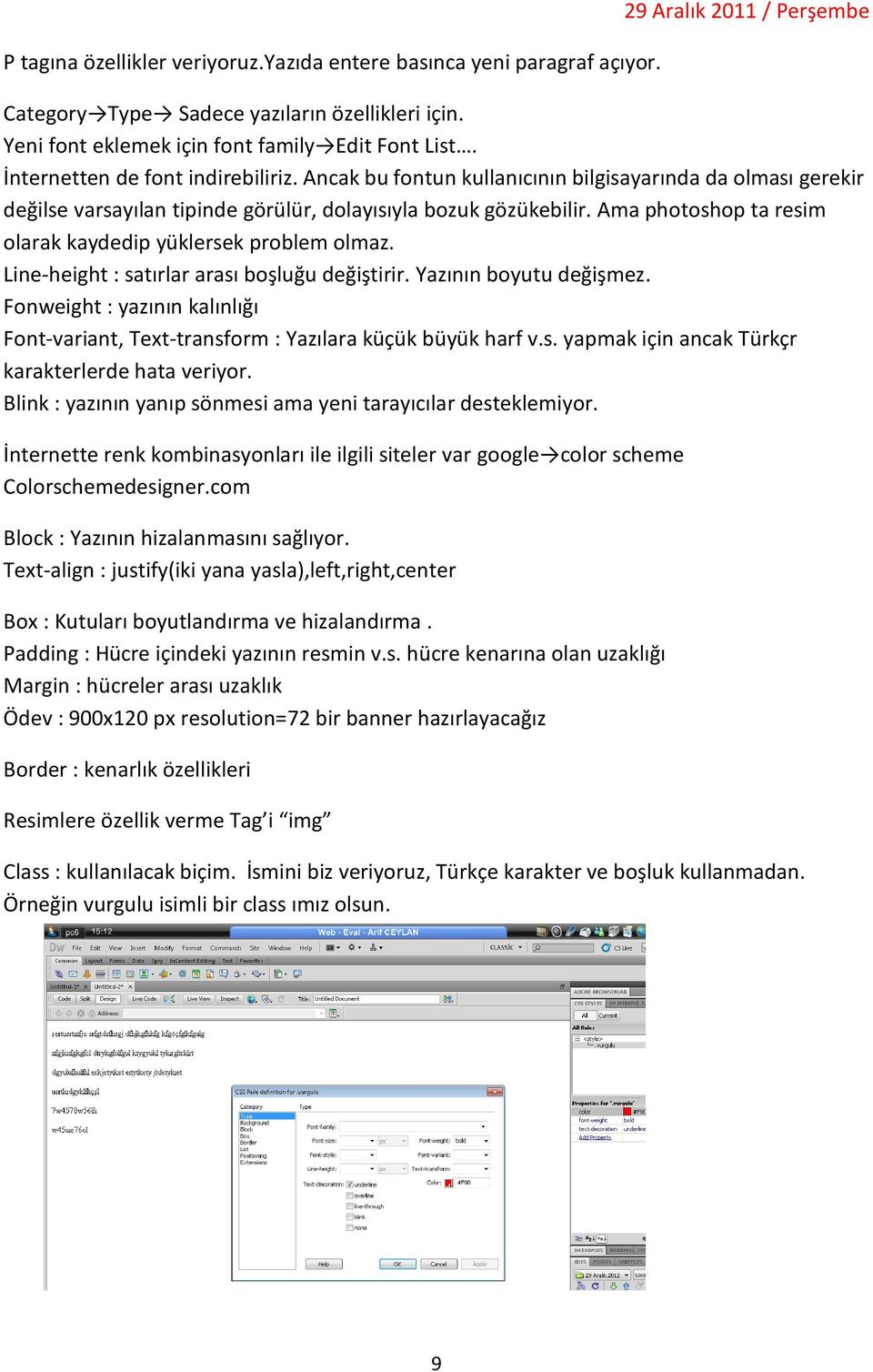 Ama photoshop ta resim olarak kaydedip yüklersek problem olmaz. Line-height : satırlar arası boşluğu değiştirir. Yazının boyutu değişmez.