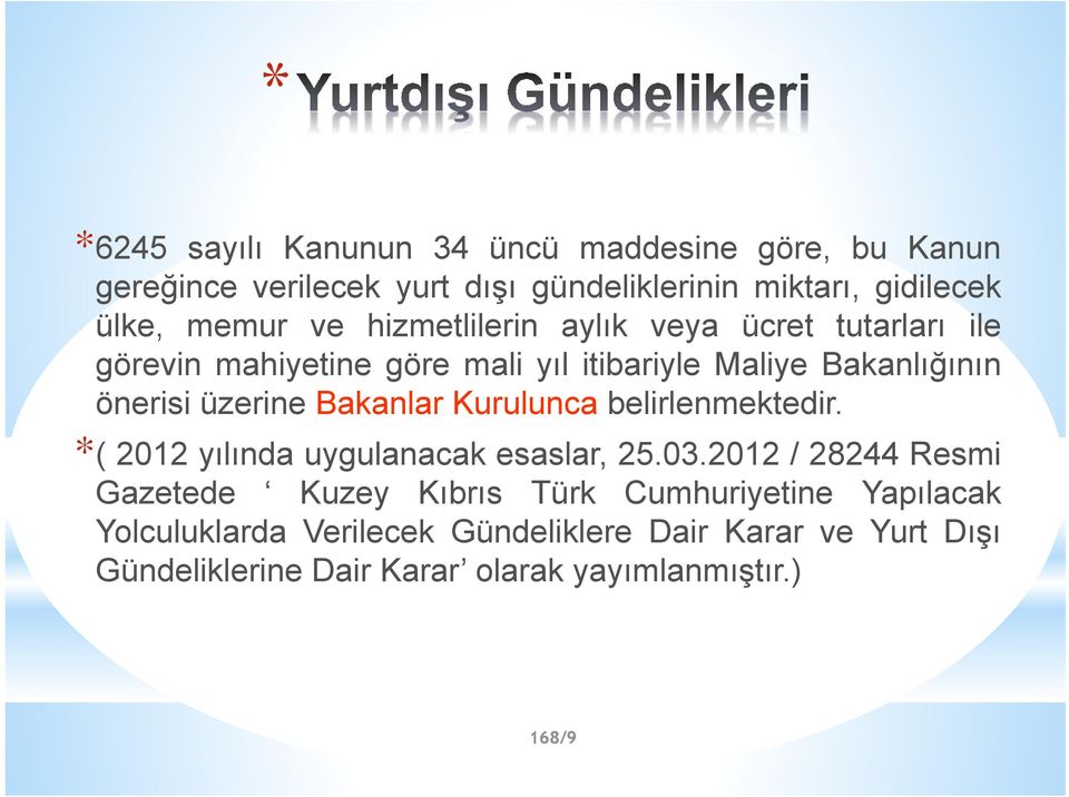 Bakanlar Kurulunca belirlenmektedir. *( 2012 yılında uygulanacak esaslar, 25.03.