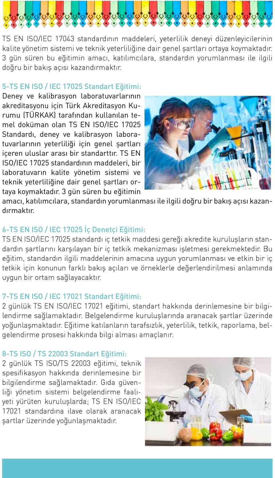 5-TS EN ISO / IEC 17025 Standart Eğitimi: Deney ve kalibrasyon laboratuvarlarının akreditasyonu için Türk Akreditasyon Kurumu (TÜRKAK) tarafından kullanılan temel doküman olan TS EN ISO/IEC 17025