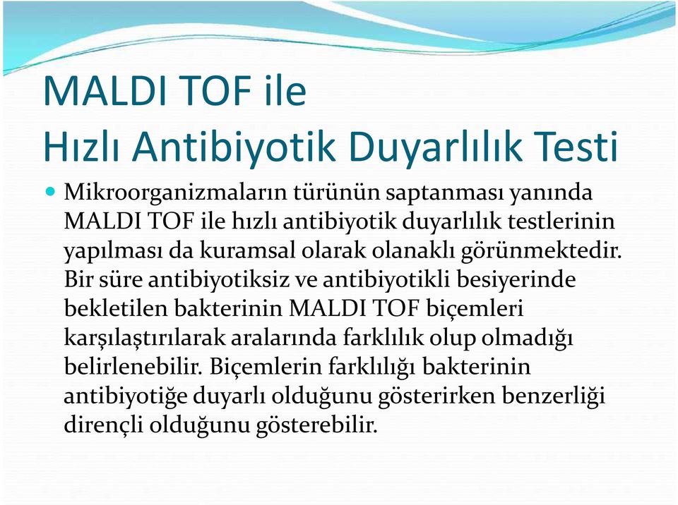 Bir süre antibiyotiksiz ve antibiyotikli besiyerinde bekletilen bakterinin MALDI TOF biçemleri karşılaştırılarak