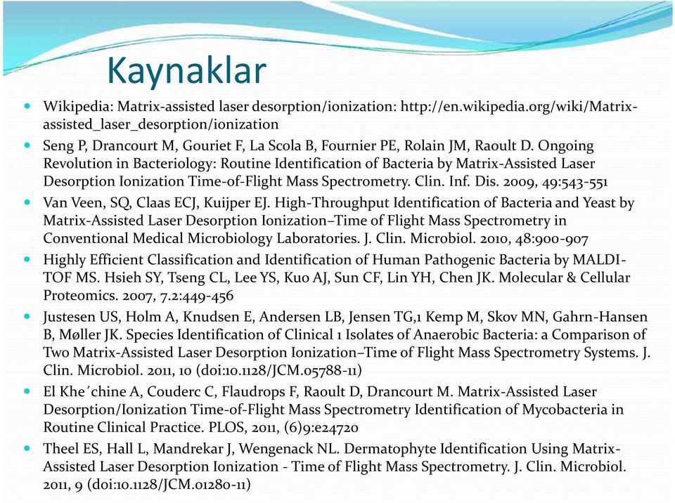 Ongoing Revolution in Bacteriology: Routine Identification of Bacteria by Matrix-Assisted Laser Desorption Ionization Time-of-Flight Mass Spectrometry. Clin. Inf. Dis.