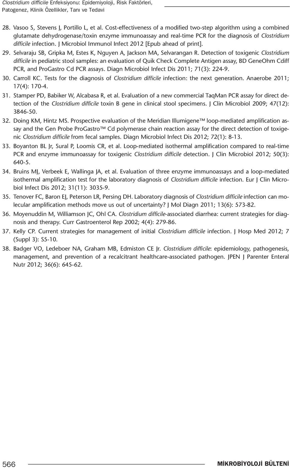 J Microbiol Immunol Infect 2012 [Epub ahead of print]. 29. Selvaraju SB, Gripka M, Estes K, Nguyen A, Jackson MA, Selvarangan R.