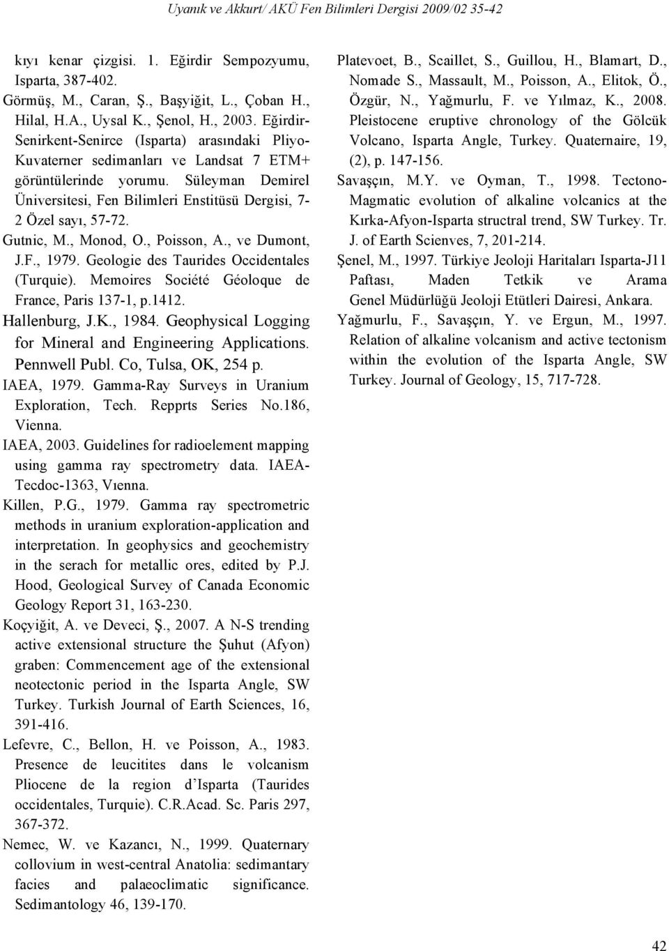 Süleyman Demirel Üniversitesi, Fen Bilimleri Enstitüsü Dergisi, 7-2 Özel sayı, 57-72. Gutnic, M., Monod, O., Poisson, A., ve Dumont, J.F., 1979. Geologie des Taurides Occidentales (Turquie).