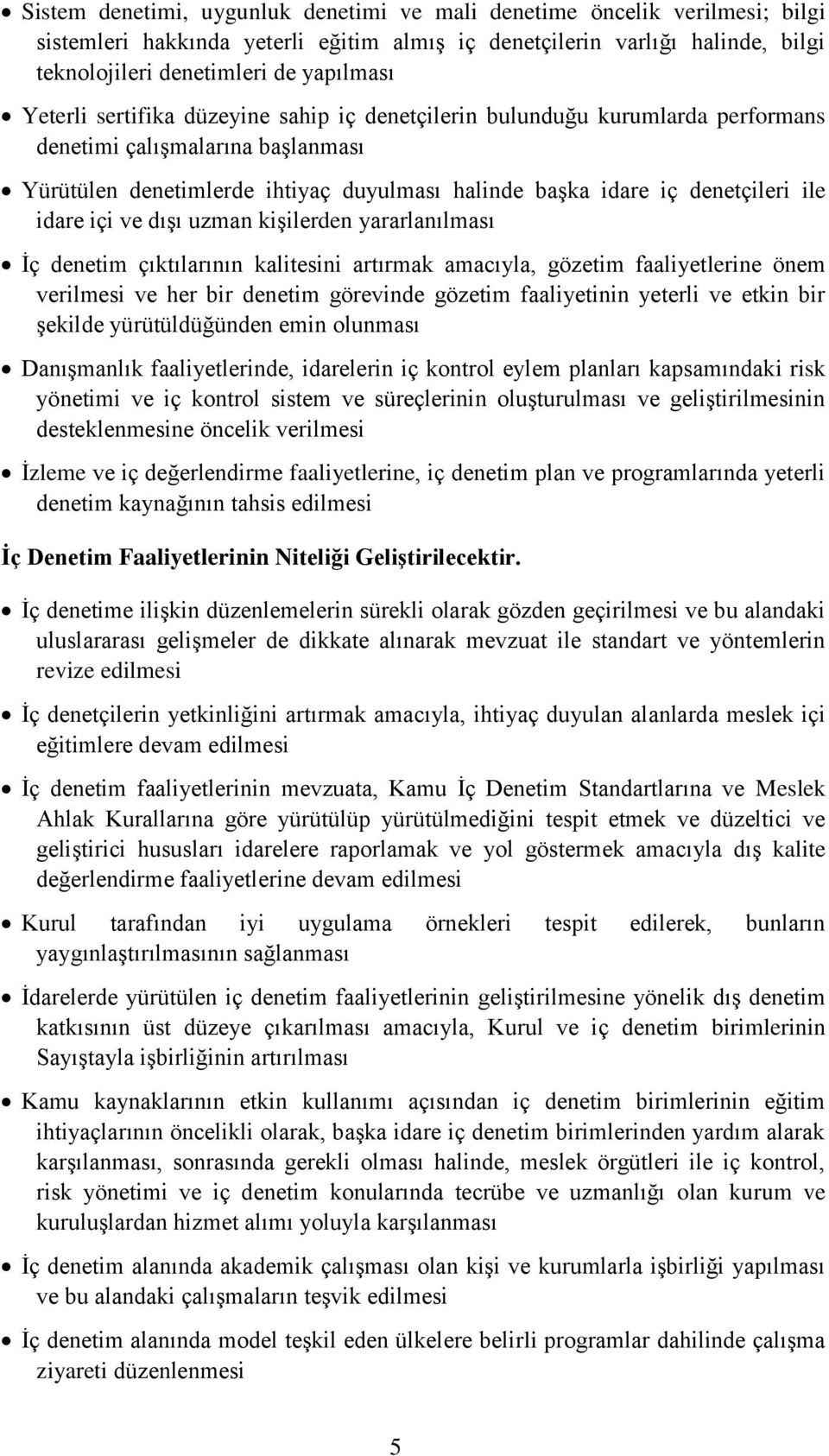 idare içi ve dışı uzman kişilerden yararlanılması İç denetim çıktılarının kalitesini artırmak amacıyla, gözetim faaliyetlerine önem verilmesi ve her bir denetim görevinde gözetim faaliyetinin yeterli