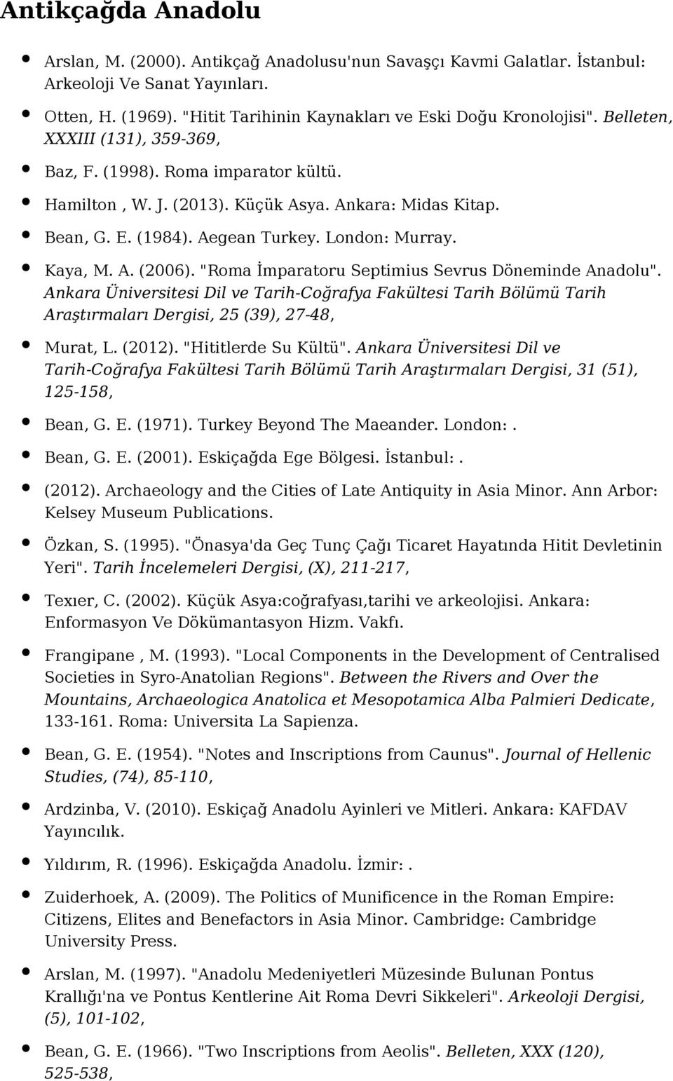 "Roma İmparatoru Septimius Sevrus Döneminde Anadolu". Ankara Üniversitesi Dil ve Tarih-Coğrafya Fakültesi Tarih Bölümü Tarih Araştırmaları Dergisi, 25 (39), 27-48, Murat, L. (2012).