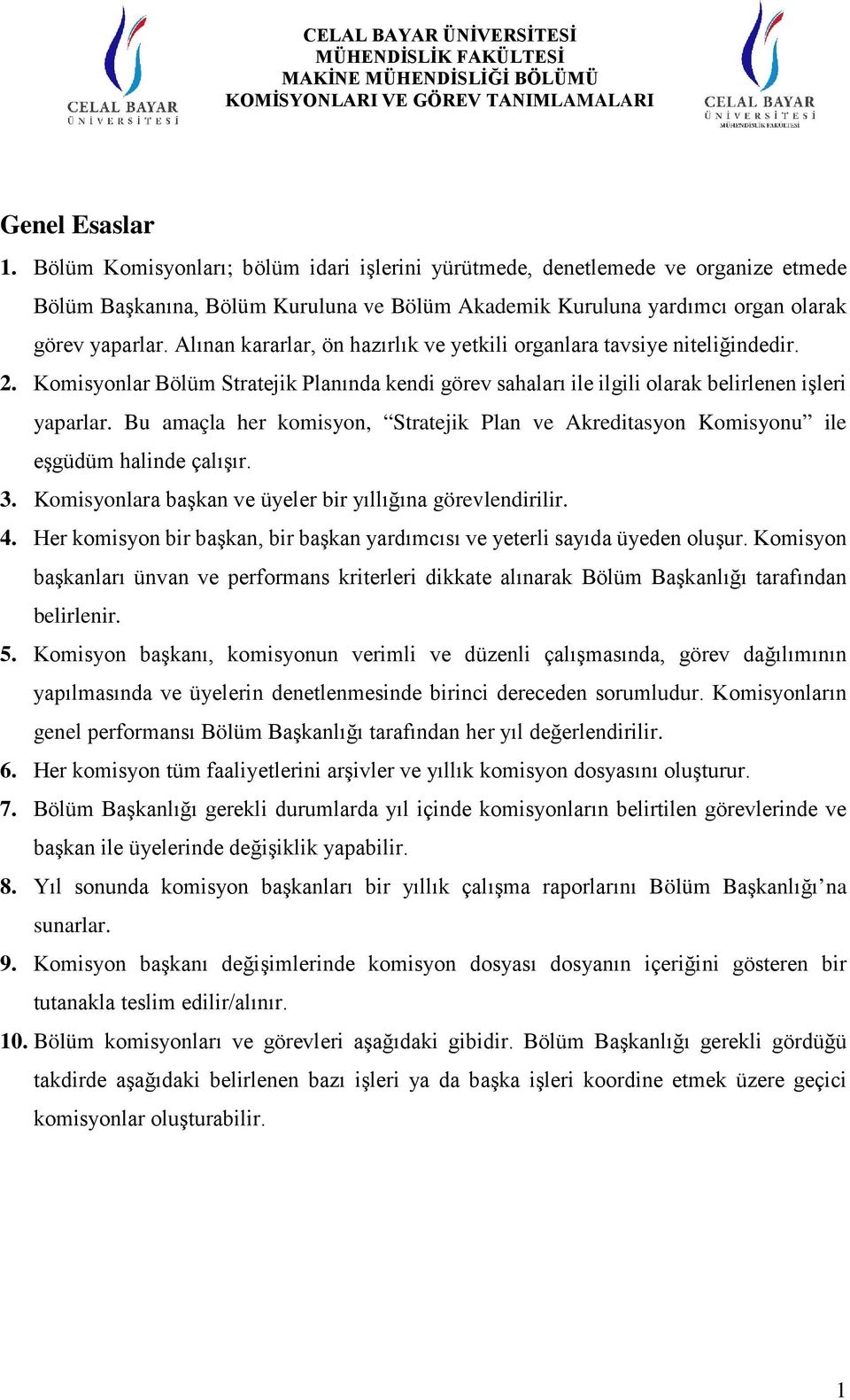 Alınan kararlar, ön hazırlık ve yetkili organlara tavsiye niteliğindedir. 2. Komisyonlar Bölüm Stratejik Planında kendi görev sahaları ile ilgili olarak belirlenen işleri yaparlar.