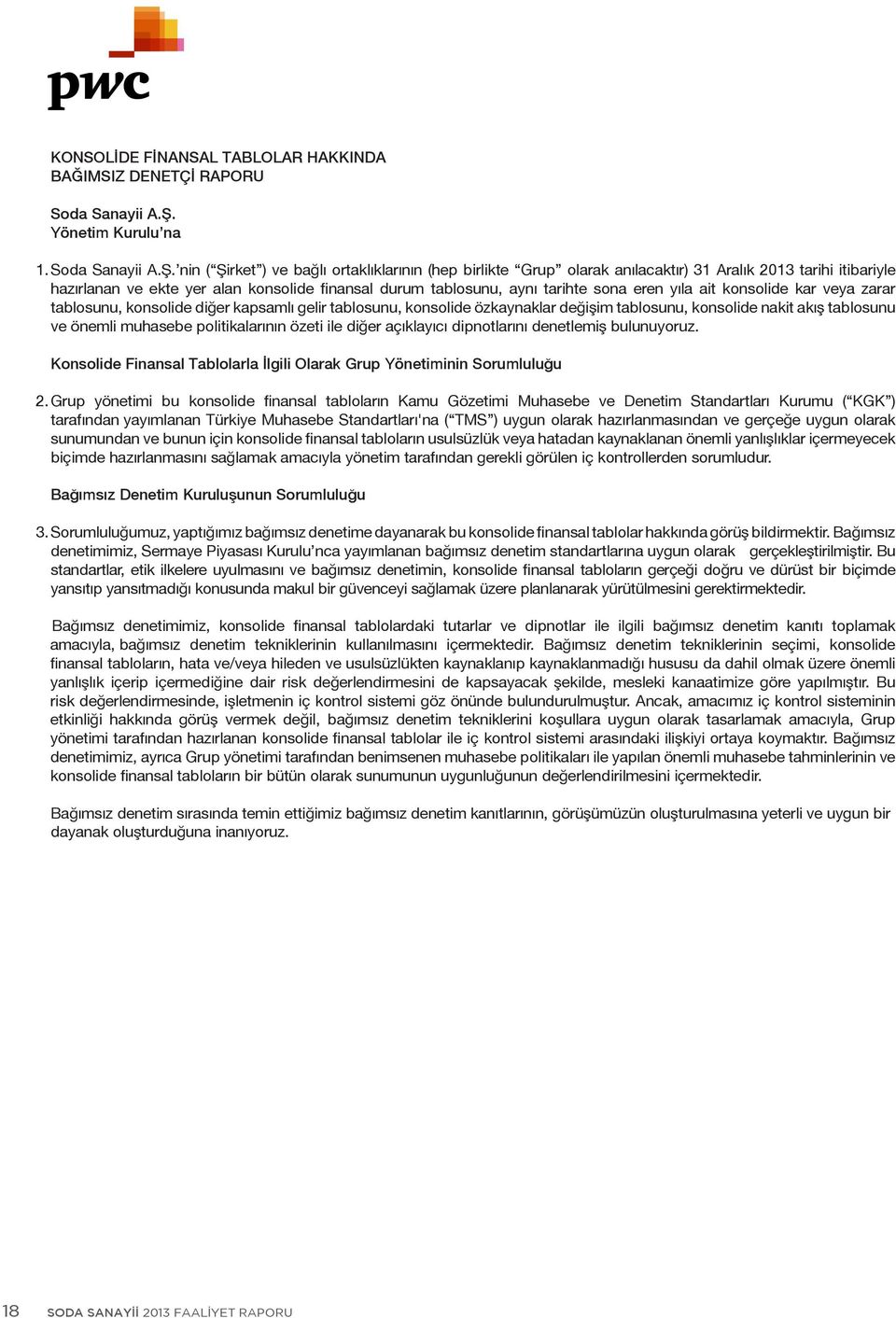 nin ( Şirket ) ve bağlı ortaklıklarının (hep birlikte Grup olarak anılacaktır) 31 Aralık 2013 tarihi itibariyle hazırlanan ve ekte yer alan konsolide finansal durum tablosunu, aynı tarihte sona eren