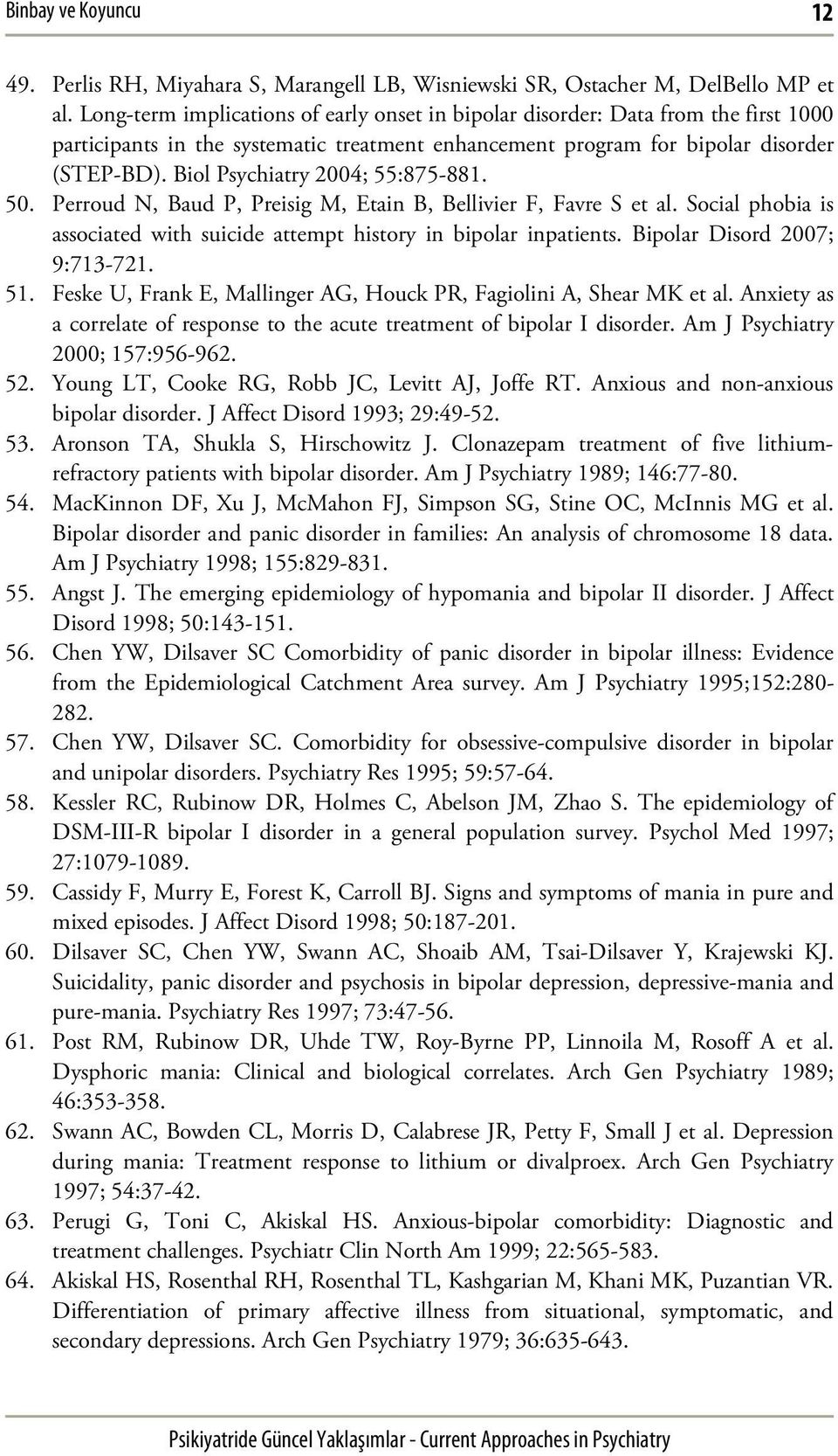 Biol Psychiatry 2004; 55:875-881. 50. Perroud N, Baud P, Preisig M, Etain B, Bellivier F, Favre S et al. Social phobia is associated with suicide attempt history in bipolar inpatients.