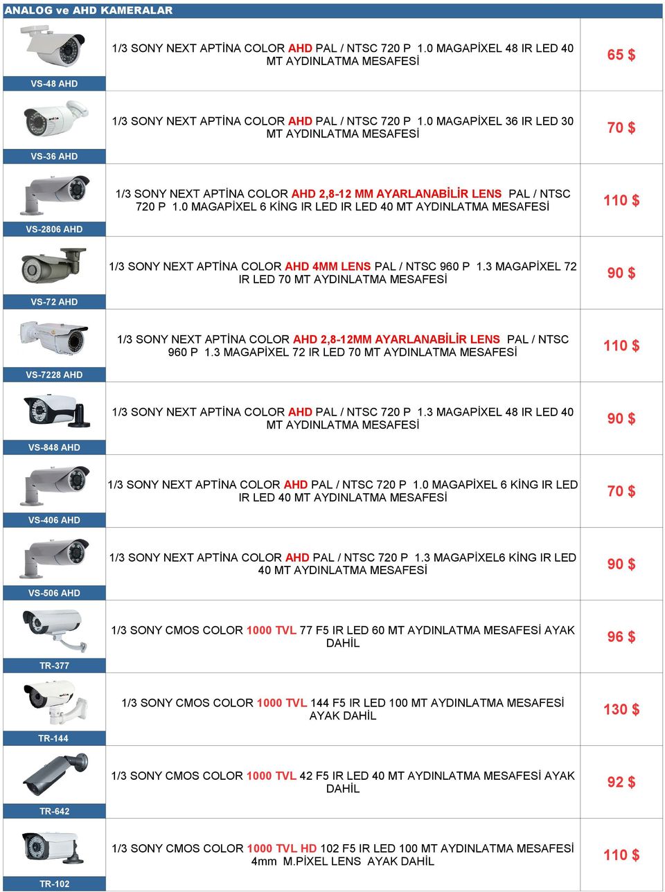 0 MAGAPİXEL 6 KİNG IR LED IR LED 40 MT AYDINLATMA MESAFESİ 110 $ 1/3 SONY NEXT APTİNA COLOR AHD 4MM LENS PAL / NTSC 960 P 1.