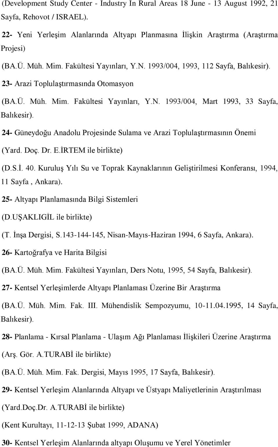 24- Güneydoğu Anadolu Projesinde Sulama ve Arazi Toplulaştırmasının Önemi (Yard. Doç. Dr. E.İRTEM ile birlikte) (D.S.İ. 40.